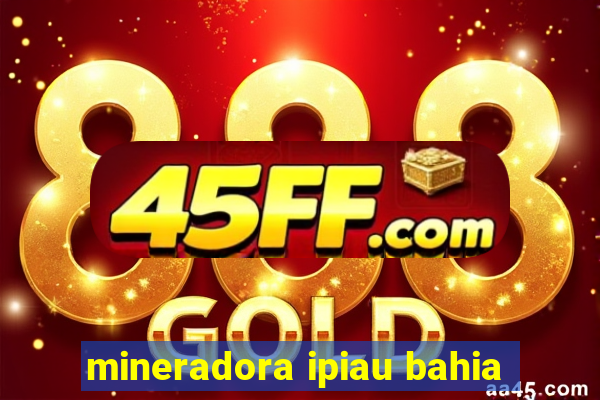 mineradora ipiau bahia